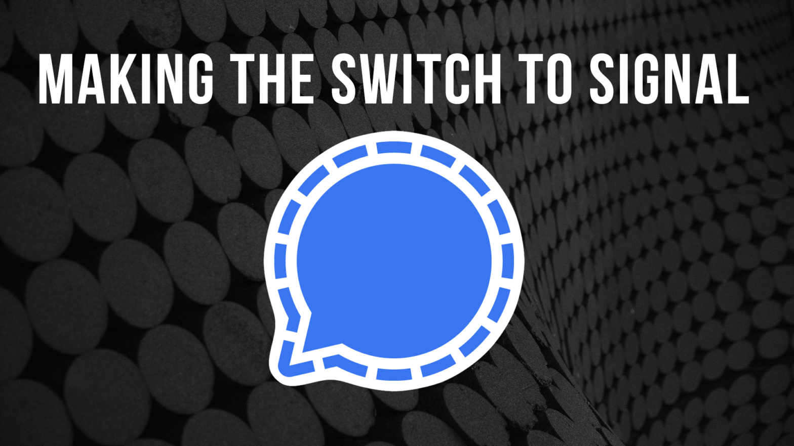 Making the switch to Signal